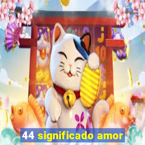 44 significado amor